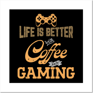 Life Is Better With Coffee And Gaming Posters and Art